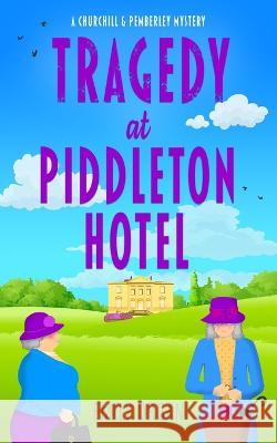 Tragedy at Piddleton Hotel Emily Organ 9781999343347 Emily Organ