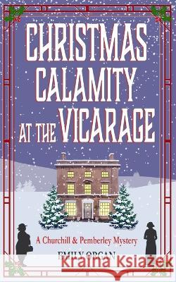 Christmas Calamity at the Vicarage Emily Organ 9781999343385 Emily Organ