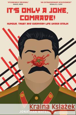 It's Only a Joke, Comrade!: Humour, Trust and Everyday Life under Stalin Waterlow, Jonathan 9781999343408 Independent