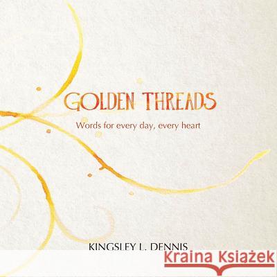 Golden Threads: Words for every day, every heart Kingsley L. Dennis   9781999344023 Beautiful Traitor Books