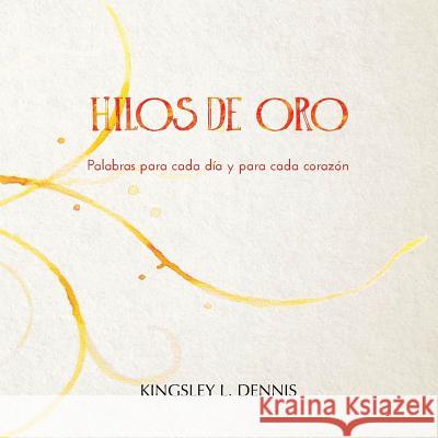 Hilos de Oro: Palabras para cada día y cada corazón Dennis, Kingsley L. 9781999344030 Beautiful Traitor Books