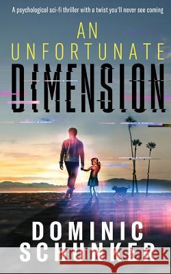 An Unfortunate Dimension Dominic Schunker 9781999347116
