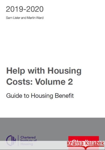 Help With Housing Costs: Volume 2: Guide to Housing Benefit 2019-20 Martin Ward Sam Lister  9781999351014