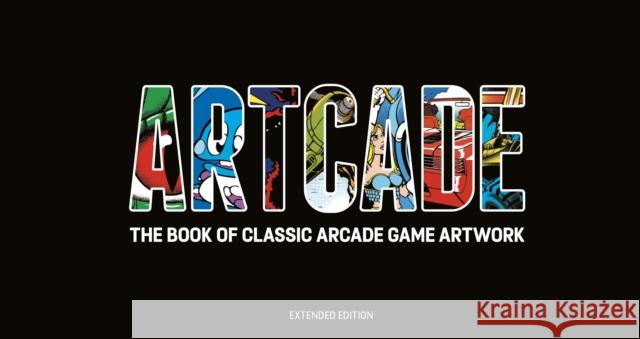 ARTCADE - The Book of  Classic Arcade Game Art (Extended Edition) Bitmap Books   9781999353322 Bitmap Books