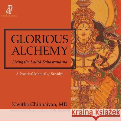 Glorious Alchemy: Living the Lalitā Sahasranāma Chinnaiyan, Kavitha 9781999353582 New Sarum Press