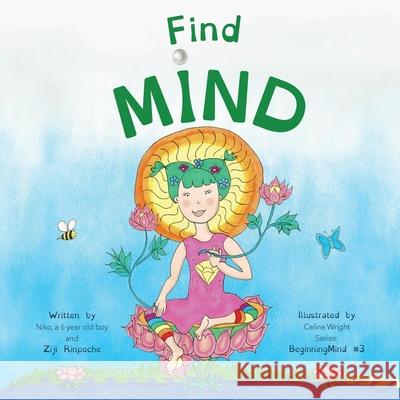 Find Mind: Dzogchen for Kids (an introduction to Meditation, Short Moments of Strong Mind) Ziji Rinpoche Celine Wright 9781999353766 Short Moments for Kids