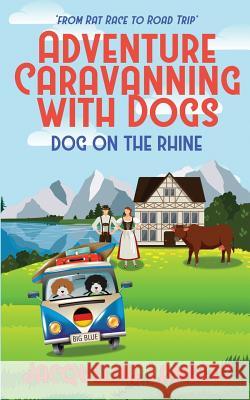 dog on the rhine: from rat race to road trip jacqueline lambert 9781999357634