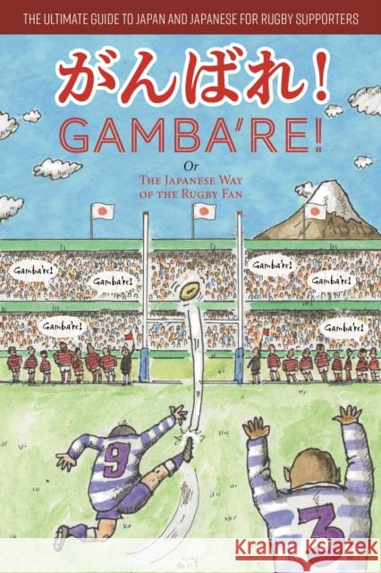 Gamba're!: The Japanese Way of the Rugby Fan Angus Turvill Etsuko Okahisa  9781999359508 G-chan Press