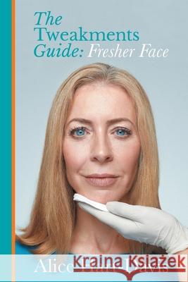 The Tweakments Guide: Fresher Face Alice Hart-Davis   9781999359607 Tweakments Guide Limited