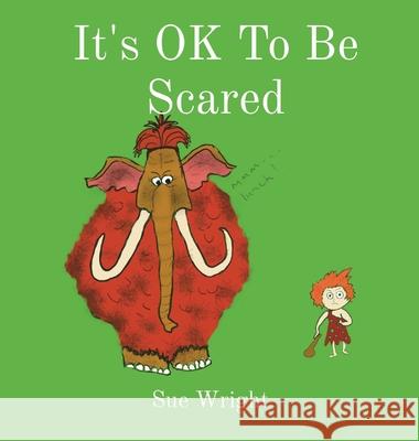 It's OK to be Scared Sue Wright 9781999361754 Mrs Sue Wright