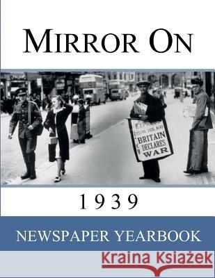 Mirror On 1939: 'Newspaper Yearbook' containing 120 front pages from 1939 - Unique birthday gift / present idea. Jackson, Drew 9781999365202 Yearbookshop