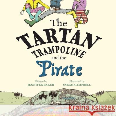 The Tartan Trampoline and the Pirate Jennifer Baker Sarah Campbell  9781999366865 Mor Media Limited