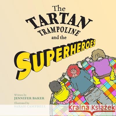 The Tartan Trampoline and the Superheroes Jennifer Baker Sarah Campbell 9781999366889 Mor Media Limited