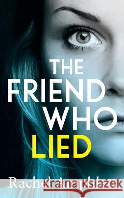 The Friend Who Lied: A gripping psychological thriller Rachel Amphlett 9781999368340 Saxon Publishing