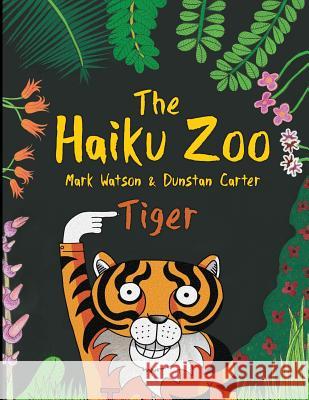 The Haiku Zoo: The Haiku Zoo Book 2: Tiger Dunstan Carter Mark Watson 9781999368616 Mark Watson Books