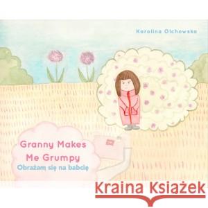 Granny Makes Me Grumpy Obrażam się na babcię OLCHOWSKA KAROLINA 9781999377915