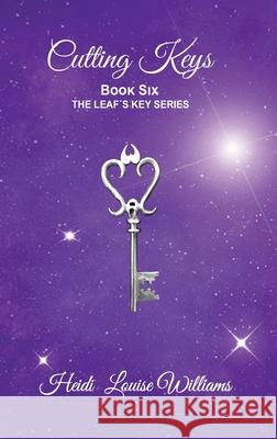 Cutting Keys: Book Six Heidi Williams 9781999378301 Gem-In-Eye Productions