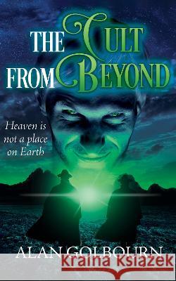 The Cult from Beyond: A Sci-Fi Thriller Alan Golbourn 9781999379568 Gelbs Publishers Ltd