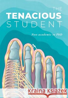 The Tenacious Student: Non-academic to a PhD Carol A. Samuel Tina Signorelli 9781999379803 Dr Carol a Samuel