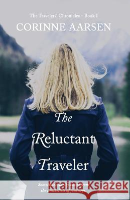 The Reluctant Traveler Corinne Aarsen 9781999381011 Corinne Aarsen Books