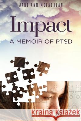 Impact: A Memoir of PTSD Jane Ann McLachlan 9781999383664 Jane Ann McLachlan