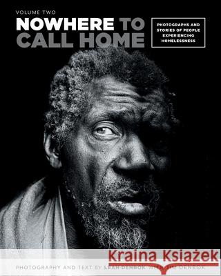 Nowhere to Call Home: Volume Two: Photographs and Stories of People Experiencing Homelessness, Volume Two Leah Denbok Tem Denbok Alex Zafer 9781999391607 FriesenPress