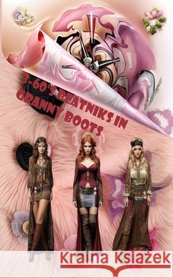 3-60's Beatniks in Granny Boots Dino Debenetti 9781999392192 Dino Debenetti