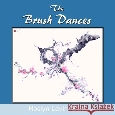 The Brush Dances Roslyn Levin 9781999393601 Art by Roslyn