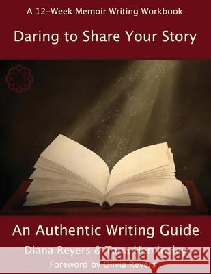 Daring To Share Your Story: An Authentic Writing Guide Diana Reyers Tana Heminsley 9781999401092 Daringly Mindful