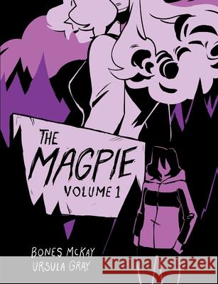 The Magpie: Volume 1 Bones McKay, Ursula Gray 9781999404406 McKay and Gray Publications