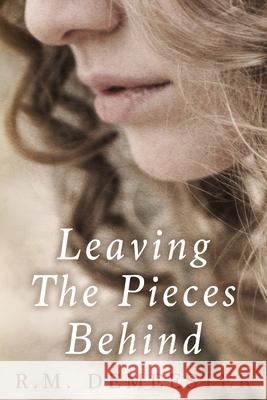 Leaving The Pieces Behind R. M. Demeester 9781999404727