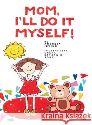 Mom, I'll Do It Myself! Andreja Irving Urska Stropnik-Sonc Marko Marinsek 9781999405748 Shadow Skyland Press