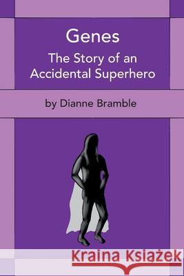 Genes: The Story of an Accidental Superhero Dianne Bramble 9781999408817