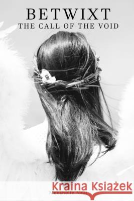 Betwixt: The Call of the Void Meeshelle K Neal 9781999409227 Independently Published