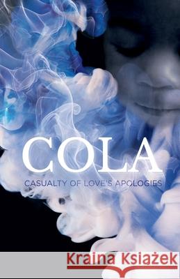 C.O.L.A. Casualty of Love's Apologies Cola Ja Bennett 9781999412920 Cola Bennett