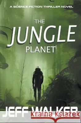 The Jungle Planet Jeff Walker 9781999416737 Jeff Walker