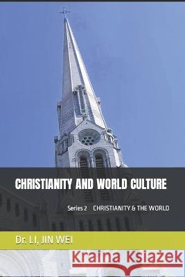 Christianity and World Culture Li Jin Wei   9781999422288 Li, Jin Wei