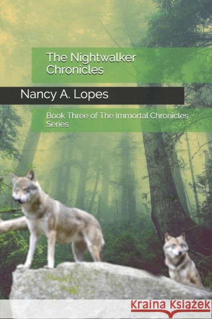 The Nightwalker Chronicles: Book Three of The Immortal Chronicles Series Nancy a. Lopes 9781999425487