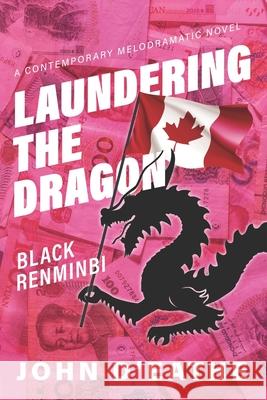Laundering the Dragon: Black Renminbi Kevin McDonald John D'Eathe 9781999433918 John d'Eathe