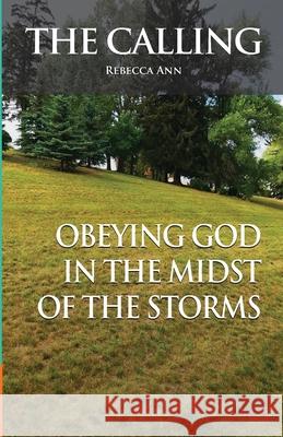 The Calling (Obeying God in the Midst of the Storms) Rebecca Ann 9781999436001