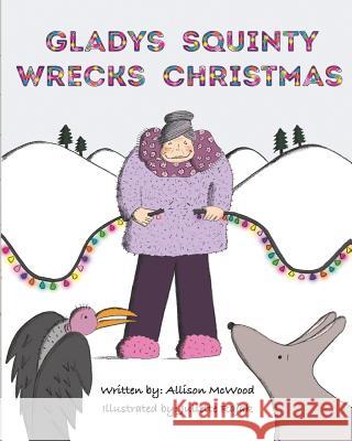 Gladys Squinty Wrecks Christmas Juliette Rajak Allison McWood 9781999437718 Annelid Press