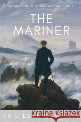 The Mariner: Featuring the art of Caspar David Friedrich Campbell, Eric Dean 9781999439323 Eric Dean Campbell