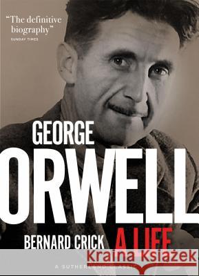 George Orwell: A Life Bernard Crick 9781999439507