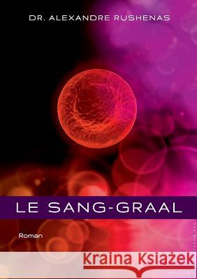 Le Sang-Graal Alexandre Rushenas 9781999443009