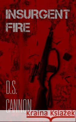 Insurgent Fire D. S. Cannon Mike Wing 9781999451615