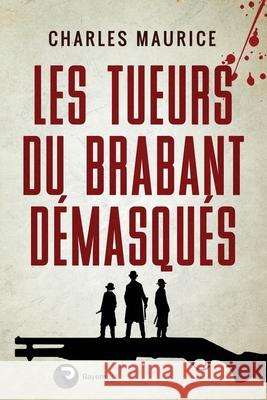 Les tueurs du Brabant démasqués Maurice, Charles 9781999451943 Rayem