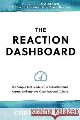 The REACTION Dashboard: The simple tool leaders use to understand, assess, and improve organizational culture. Wignall, Chris 9781999454524