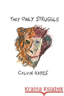 They Only Struggle: The Construction of a Dream Calvin Hayes 9781999460204