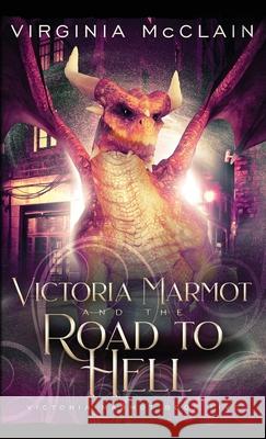 Victoria Marmot and the Road to Hell Virginia McClain 9781999461225 Virginia McClain