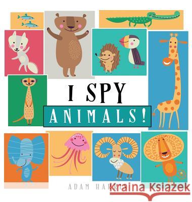 I Spy Animals!: A Guessing Game for Kids 1-3 Adam Harris 9781999461508 Young Dreamers Press